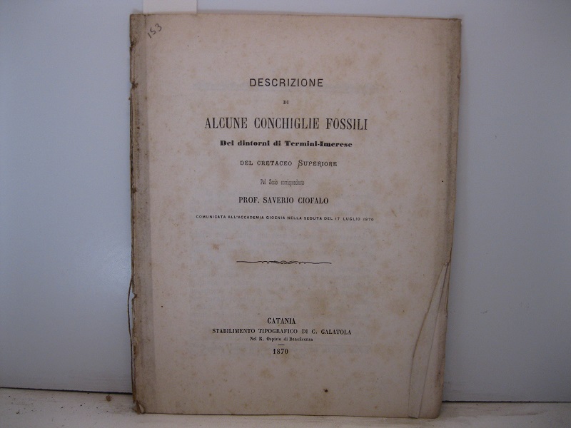 Descrizione di alcune conchiglie fossili dei dintorni di Termini-Imerese del cretaceo superiore pel socio corrispondente Prof. Saverio Ciofalo comunicata all'Accademia gioenia nella seduta del 17 luglio 1870